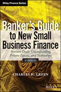 Banker's Guide to New Small Business Finance by Charles H. Green
